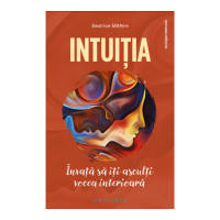 Intuitia. Invata sa iti asculti vocea interioara - Beatrice Milletre