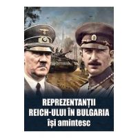 Reprezentantii Reich-ului in Bulgaria isi amintesc