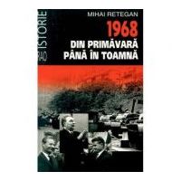 1968 din primavara pana in toamna (editie de buzunar) - Mihai Retegan