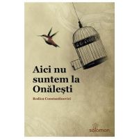 Aici nu suntem la Onalesti - Rodica Constantinovici