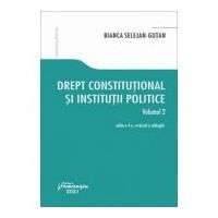 Drept constitutional si institutii politice. Volumul 2. Editia a 4-a - Bianca Selejan-Gutan