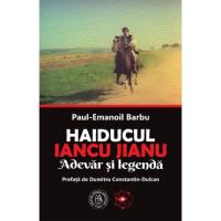 Haiducul Iancu Jianu. Adevar si legenda - Paul-Emanoil Barbu