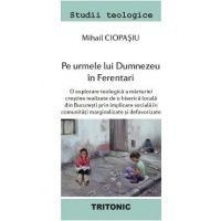 Pe urmele lui Dumnezeu in Ferentari - Mihail Ciopasiu