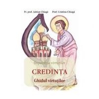 Credinta. Ghidul virtutilor - Adrian Chiaga, Cristina Chiaga