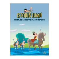 Istoria lumii. Roma. De la Republica la imperiu