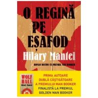O regina pe esafod - Hilary Mantel