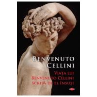 Viata lui Benvenuto Cellini scrisa de el insusi - Benvenuto Cellini