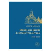 Blande jazzografii de Scoala Transilvana 1970-2020 - Virgul Mihaiu