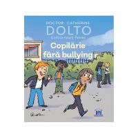 Copilarie fara bullying - Catherine Dolto, Colline Faure-Poiree