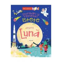 Intrebari si raspunsuri istete despre Luna - Anne Rooney