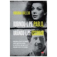 Iubindu-l pe Pablo, urandu-l pe Escobar - Virginia Vallejo
