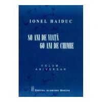 80 ani de viata, 60 ani de chimie. Volum aniversar Ionel Haiduc