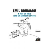 A fost un timp cand va spuneam si voua + CD - Emil Brumaru