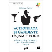 Actioneaza si gandeste ca James Bond - Stephane Garnier