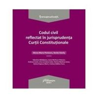 Codul civil reflectat in jurisprudenta Curtii Constitutionale - Ed. coord. Mona Maria Pivniceru, Karoly Benke