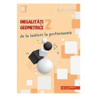 Inegalitati geometrice. De la initiere la performanta Vol.2 - Marin Chirciu