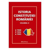 Istoria Constitutiei Romaniei Vol.2