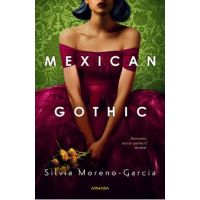 Mexican Gothic - Silvia Moreno-Garcia