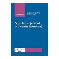 Organizarea justitiei in Uniunea Europeana - Gabriel-Liviu Ispas, Daniela Panc