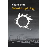 Salbaticii copii dingo Ed.2 - Vasile Ernu