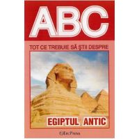 ABC Tot ce trebuie sa stii despre Egiptul antic