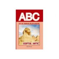 ABC Tot ce trebuie sa stii despre Egiptul antic