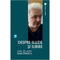 Despre iluzie si iubire - Dan Stanca