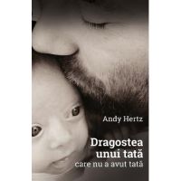Dragostea unui tata care nu a avut tata - Andy Hertz