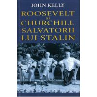 Roosevelt si Churchill, salvatorii lui Stalin - John Kelly