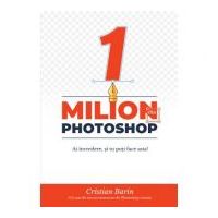 1 milion de dolari din Photoshop - Cristian Barin