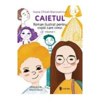 Caietul. Roman ilustrat pentru copiii care cresc mari. Vol.2 - Ioana Chicet-Macoveiciuc