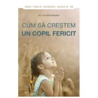 Cum sa crestem un copil fericit - Pr. Feodor Borodin