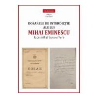 Dosarele de interdictie ale lui Mihai Eminescu. Facsimil si transcriere - Miruna Lepus