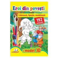 Eroi din povesti. Coloreaza, lipeste, modeleaza. 192 autocolante + model 3D