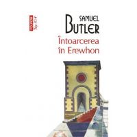 Intoarcerea in Erewhon - Samuel Butler
