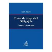 Tratat de drept civil. Obligatiile. Volumul I. Contractul - Ioan Adam