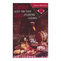 Cartea celor mai bune 419 preparate culinare - Valeria Radulescu