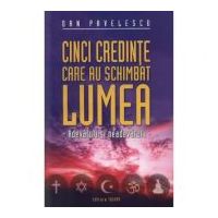 Cinci credinte care au schimbat lumea - Dan Pavelescu