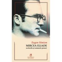 Mircea Eliade. Nodurile si semnele prozei - Eugen Simion