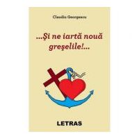 ... Si ne iarta noua greselile!... - Claudiu Georgescu