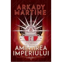 Amintirea imperiului. Seria Teixcalaan. Vol.1 - Arkady Martine