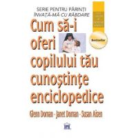 Cum sa-i oferi copilului tau cunostinte enciclopedice - Glenn Doman, Janet Doman