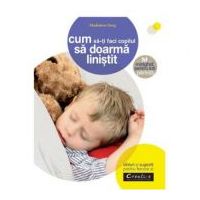 Cum sa-ti faci copilul sa doarma linistit - Madeleine Deny