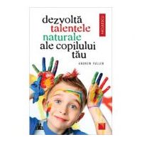 Dezvolta talentele naturale ale copilului tau - Andrew Fuller