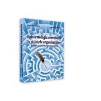 Epistemologia cercetarii in stiintele organizatiilor. Repere pentru tinerii cercetatori - Maria Niculescu, Antoniy Galabov
