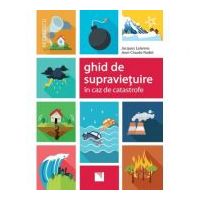 Ghid de supravietuire in caz de catastrofe - Jacques Lalanne, Jean-Claude Rodet