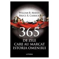 365 de zile care au marcat istoria omenirii - William B. Marsh, Bruce R. Carrick