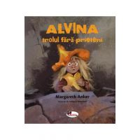 Alvina, trolul fara prieteni - Margareth Anker