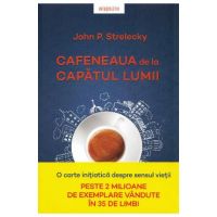 Cafeneaua de la capatul lumii - John P. Strelecky