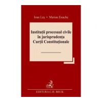 Institutii procesual civile in jurisprudenta Curtii Constitutionale - Ioan Les, Marian Enache